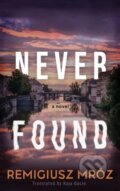 Kniha: Never Found (Remigiusz Mroz). Datura Books, 2026 Kniha: Never Found (Remigiusz Mroz). Datura Books, 2026