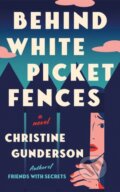 Kniha: Behind White Picket Fences (Christine Gunderson). Lake Union Publishing, 2026 Kniha: Behind White Picket Fences (Christine Gunderson). Lake Union Publishing, 2026