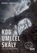 Kniha: Kdo umlčel skály? (Ondřej Krotil). XYZ, 2026 Kniha: Kdo umlčel skály? (Ondřej Krotil). XYZ, 2026