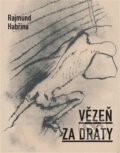 Kniha: Vězeň za dráty (Rajmund Habřina). Dobrý důvod, 2026 Kniha: Vězeň za dráty (Rajmund Habřina). Dobrý důvod, 2026