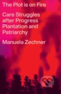 Kniha: The Plot is on Fire (Manuela Zechner). Pluto Press, 2026 Kniha: The Plot is on Fire (Manuela Zechner). Pluto Press, 2026