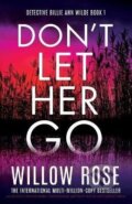 Kniha: Don´t Let Her Go (Willow Rose). Bookouture, 2024 Kniha: Don´t Let Her Go (Willow Rose). Bookouture, 2024