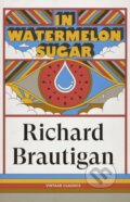 Kniha: In Watermelon Sugar (The Estate of Richard Brautigan). Vintage, 2026 Kniha: In Watermelon Sugar (The Estate of Richard Brautigan). Vintage, 2026