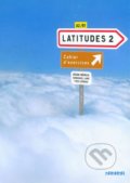 Kniha: Latitudes 2: Latitudes Cahier D'exercices (Régine Mérieux a Yves Loiseau). Didier, 2009 Kniha: Latitudes 2: Latitudes Cahier D'exercices (Régine Mérieux a Yves Loiseau). Didier, 2009