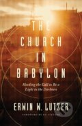 Kniha: Church in Babylon, The (Erwin W. Lutzer). , 2018 Kniha: Church in Babylon, The (Erwin W. Lutzer). , 2018