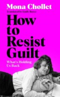 Kniha: How to Resist Guilt (Mona Chollet). Picador, 2026 Kniha: How to Resist Guilt (Mona Chollet). Picador, 2026