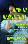 Kniha: How to Resist Guilt (Mona Chollet). St. Martin's Press, 2026 Kniha: How to Resist Guilt (Mona Chollet). St. Martin's Press, 2026