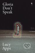 Kniha: Gloria Don't Speak (Lucy Apps). Weatherglass Books, 2026 Kniha: Gloria Don't Speak (Lucy Apps). Weatherglass Books, 2026