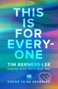 Kniha: This Is for Everyone (Tim Berners-Lee). MacMillan, 2025 Kniha: This Is for Everyone (Tim Berners-Lee). MacMillan, 2025