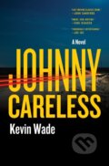Kniha: The Johnny Careless (Kevin Wade). Celadon Books, 2025 Kniha: The Johnny Careless (Kevin Wade). Celadon Books, 2025