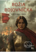 Kniha: Božia bojovníčka - Svätá Jana z Arku (Louis de Wohl), 2026 Kniha: Božia bojovníčka - Svätá Jana z Arku (Louis de Wohl), 2026