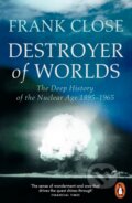 Kniha: Destroyer of Worlds (Frank Close). Penguin Books, 2026 Kniha: Destroyer of Worlds (Frank Close). Penguin Books, 2026
