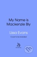 Kniha: My Name is MacKenzie Bly (Lissa Evans). Transworld, 2026 Kniha: My Name is MacKenzie Bly (Lissa Evans). Transworld, 2026