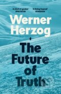 Kniha: The Future of Truth (Werner Herzog). Vintage, 2026 Kniha: The Future of Truth (Werner Herzog). Vintage, 2026