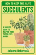 Kniha: Succulents: How to Keep This Alive (Julianne Robertson). Canelo, 2026 Kniha: Succulents: How to Keep This Alive (Julianne Robertson). Canelo, 2026