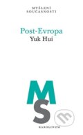 Kniha: Post-Evropa (Yuk Hui). Karolinum, 2026 Kniha: Post-Evropa (Yuk Hui). Karolinum, 2026