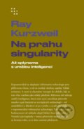 Kniha: Na prahu singularity (Ray Kurzweil). Prostor, 2026 Kniha: Na prahu singularity (Ray Kurzweil). Prostor, 2026