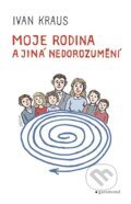 Kniha: Moje rodina a jiná nedorozumění (Ivan Kraus). Garamond, 2026 Kniha: Moje rodina a jiná nedorozumění (Ivan Kraus). Garamond, 2026