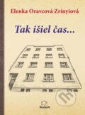 Kniha: Tak išiel čas (Elenka Oravcová Zrínyiová). MilaniuM, 2026 Kniha: Tak išiel čas (Elenka Oravcová Zrínyiová). MilaniuM, 2026