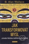 Kniha: Jak transformovat mysl (B. Alan Wallace). Fontána, 2026 Kniha: Jak transformovat mysl (B. Alan Wallace). Fontána, 2026