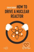 Kniha: How to Drive a Nuclear Reactor (Colin Tucker). Springer Nature Switzerland, 2020 Kniha: How to Drive a Nuclear Reactor (Colin Tucker). Springer Nature Switzerland, 2020
