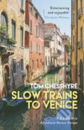 Kniha: Slow Trains to Venice (Tom Chesshyre). Summersdale, 2020 Kniha: Slow Trains to Venice (Tom Chesshyre). Summersdale, 2020