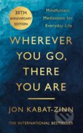 Kniha: Wherever You Go, There You Are (Jon Kabat-Zinn). Piatkus, 2004 Kniha: Wherever You Go, There You Are (Jon Kabat-Zinn). Piatkus, 2004