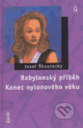 Kniha: Babylonský příběh / Konec nylonového věku (Josef Škvorecký). Maťa, 2005 Kniha: Babylonský příběh / Konec nylonového věku (Josef Škvorecký). Maťa, 2005