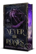 Kniha: Never the Roses (Jennifer K. Lambert). , 2025 Kniha: Never the Roses (Jennifer K. Lambert). , 2025
