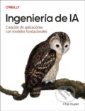 Kniha: Ingenieria de IA (Spanish Edition) (Chip Huyen). O'Reilly Media, 2026 Kniha: Ingenieria de IA (Spanish Edition) (Chip Huyen). O'Reilly Media, 2026