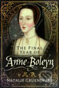 Kniha: The Final Year of Anne Boleyn (Natalie Grueninger). Pen & Sword History, 2025 Kniha: The Final Year of Anne Boleyn (Natalie Grueninger). Pen & Sword History, 2025