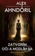 Kniha: Zatvorím oči a modlím sa (Alex Ahndoril). Zelená knižnica, 2026 Kniha: Zatvorím oči a modlím sa (Alex Ahndoril). Zelená knižnica, 2026