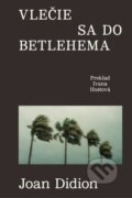 Kniha: Vlečie sa do Betlehema (Joan Didion). BRAK, 2026 Kniha: Vlečie sa do Betlehema (Joan Didion). BRAK, 2026