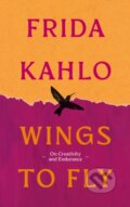 Kniha: Wings to Fly: Frida Kahlo (Frida Kahlo). Duckworth Overlook, 2026 Kniha: Wings to Fly: Frida Kahlo (Frida Kahlo). Duckworth Overlook, 2026