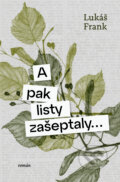 Kniha: A pak listy zašeptaly... (Lukáš Frank). Kontrast, 2026 Kniha: A pak listy zašeptaly... (Lukáš Frank). Kontrast, 2026