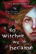 Kniha: So Witches We Became (Jill Baguchinsky). Little, Brown Young Readers, 2026 Kniha: So Witches We Became (Jill Baguchinsky). Little, Brown Young Readers, 2026