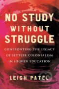 Kniha: No Study Without Struggle (Leigh Patel). Beacon Press, 2021 Kniha: No Study Without Struggle (Leigh Patel). Beacon Press, 2021