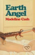 Kniha: Earth Angel (Madeline Cash). Clash Books, 2023 Kniha: Earth Angel (Madeline Cash). Clash Books, 2023
