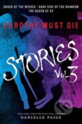 Kniha: Dorothy Must Die Stories Volume 3 (Danielle Paige). HarperCollins, 2017 Kniha: Dorothy Must Die Stories Volume 3 (Danielle Paige). HarperCollins, 2017