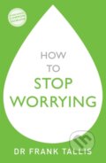 Kniha: How to Stop Worrying (Dr Frank Tallis). Sheldon Press, 2019 Kniha: How to Stop Worrying (Dr Frank Tallis). Sheldon Press, 2019