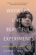 Kniha: Wayward Lives, Beautiful Experiments (Saidiya Hartman). W. W. Norton & Company, 2020 Kniha: Wayward Lives, Beautiful Experiments (Saidiya Hartman). W. W. Norton & Company, 2020
