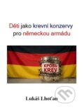 Kniha: Děti jako krevní konzervy pro německou armádu (Lukáš Lhoťan). Lukáš Lhoťan, 2026 Kniha: Děti jako krevní konzervy pro německou armádu (Lukáš Lhoťan). Lukáš Lhoťan, 2026