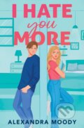 Kniha: I Hate You More (Alexandra Moody). HarperCollins Publishers, 2026 Kniha: I Hate You More (Alexandra Moody). HarperCollins Publishers, 2026