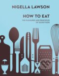 Kniha: How To Eat (Nigella Lawson). Chatto and Windus, 2014 Kniha: How To Eat (Nigella Lawson). Chatto and Windus, 2014