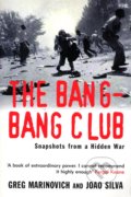 Kniha: The Bang-bang Club (Greg Marinovich a Joao Silva). Arrow Books, 2001 Kniha: The Bang-bang Club (Greg Marinovich a Joao Silva). Arrow Books, 2001