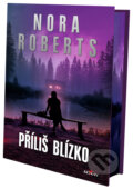 Kniha: Příliš blízko (Nora Roberts). Alpress, 2026 Kniha: Příliš blízko (Nora Roberts). Alpress, 2026
