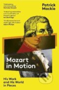 Kniha: Mozart in Motion (Patrick Mackie). Granta Books, 2022 Kniha: Mozart in Motion (Patrick Mackie). Granta Books, 2022
