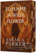 Kniha: To Flame a Wild Flower (Sarah A. Parker). Avon, 2026 Kniha: To Flame a Wild Flower (Sarah A. Parker). Avon, 2026