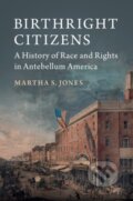 Kniha: Birthright Citizens (Martha S. Jones). Cambridge University Press, 2018 Kniha: Birthright Citizens (Martha S. Jones). Cambridge University Press, 2018