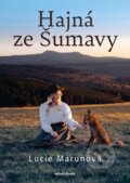 Kniha: Hajná ze Šumavy (Lucie Marunová). Mladá fronta, 2026 Kniha: Hajná ze Šumavy (Lucie Marunová). Mladá fronta, 2026